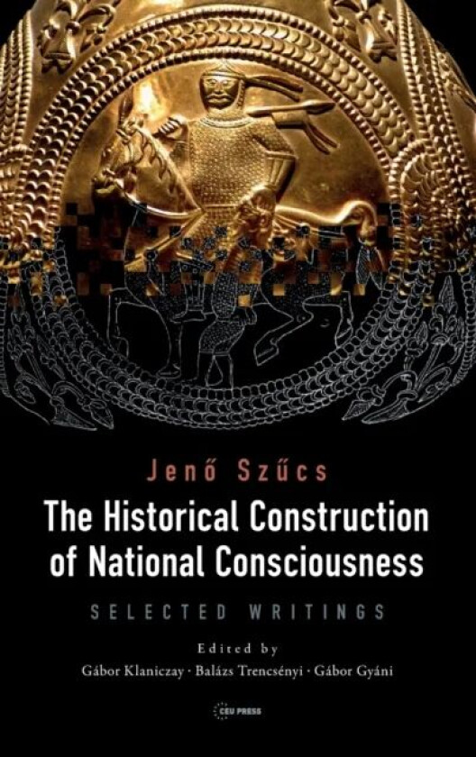 The Historical Construction of National Consciousness av Jeno Szucs
