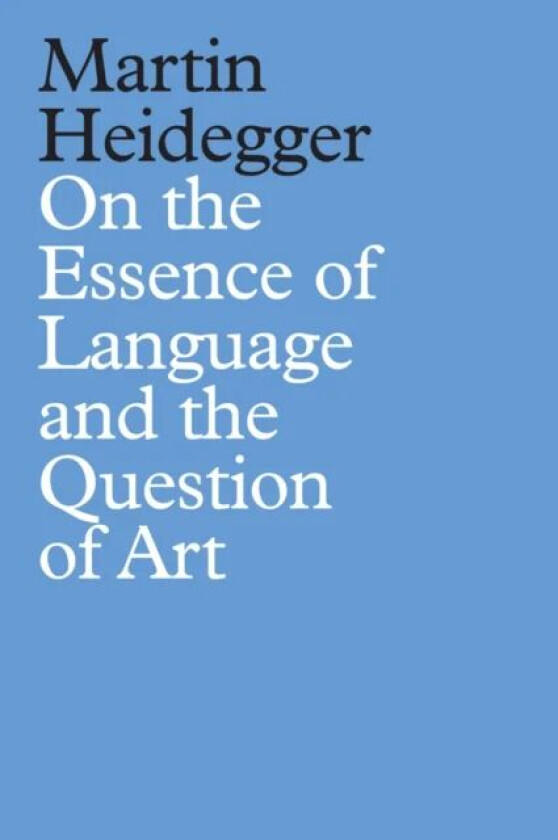 On the Essence of Language and the Question of Art av Martin Heidegger