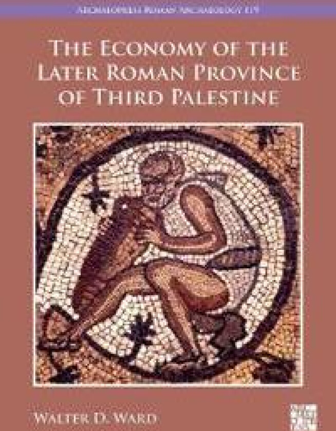 The Economy of the Later Roman Province of Third Palestine