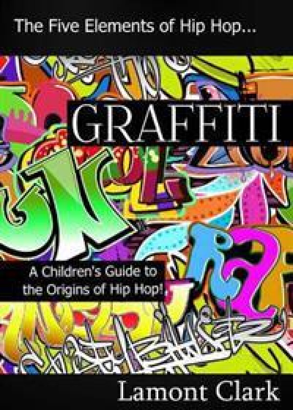 Graffiti: A Children's Guide to the Origins of Hip Hop