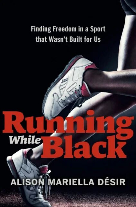 Running While Black av Alison Mariella Desir