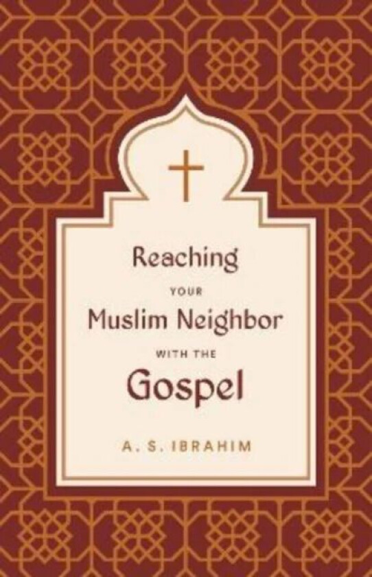 Reaching Your Muslim Neighbor with the Gospel av A. S. Ibrahim