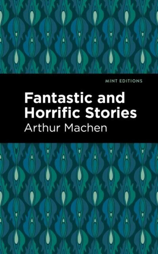 Fantastic and Horrific Stories av Arthur Machen