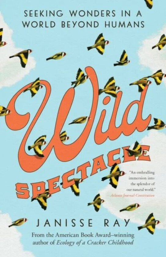 Wild Spectacle av Janisse Ray