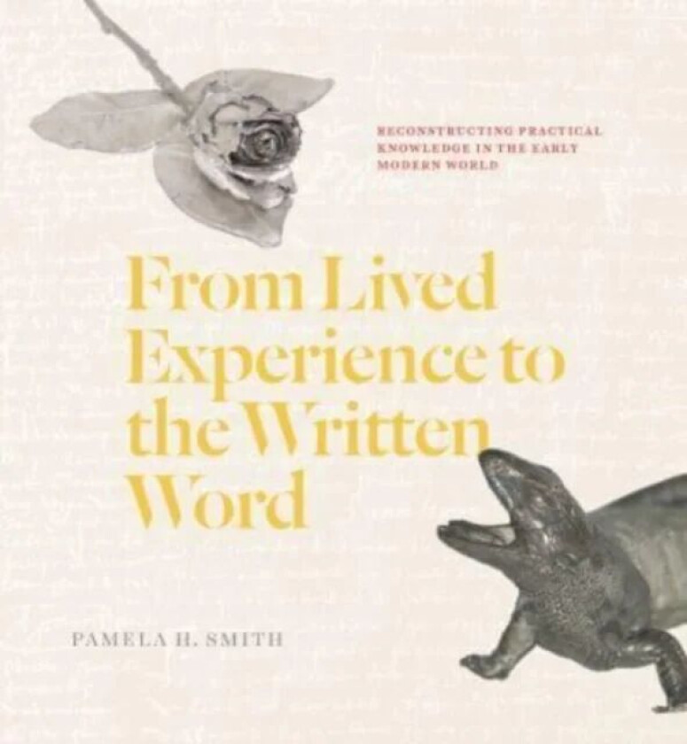 From Lived Experience to the Written Word av Pamela H. Smith