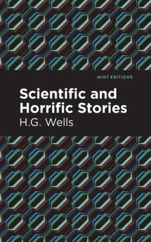 Scientific and Horrific Stories av H.G. Wells