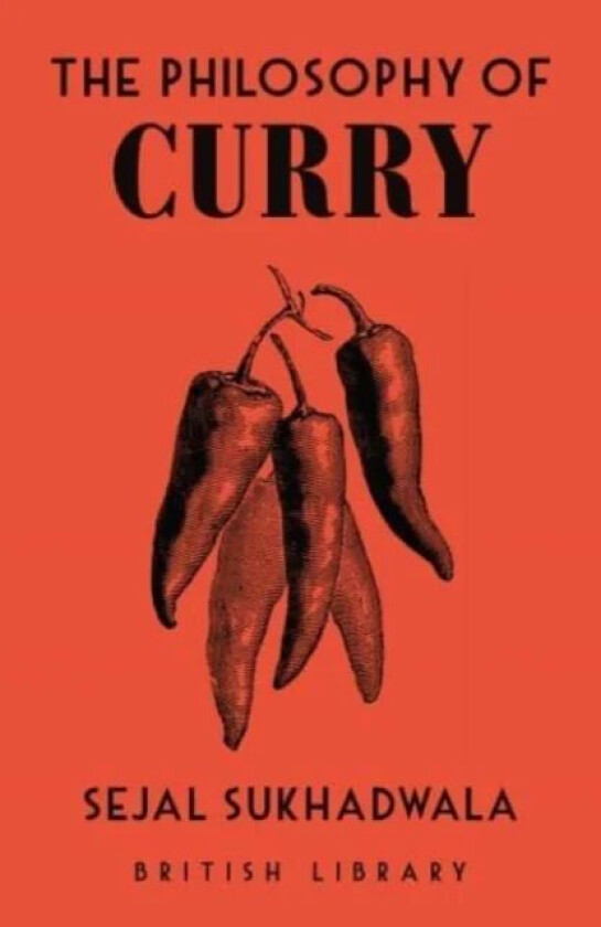 The Philosophy of Curry av Sejal Sukhadwala
