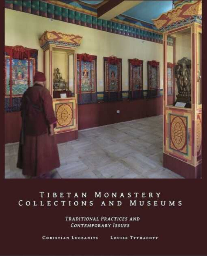 Tibetan Monastery Collections and Museums Traditional Practices and Contemporary Issues