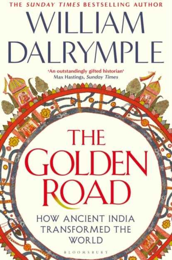 The Golden Road How Ancient India Transformed the World