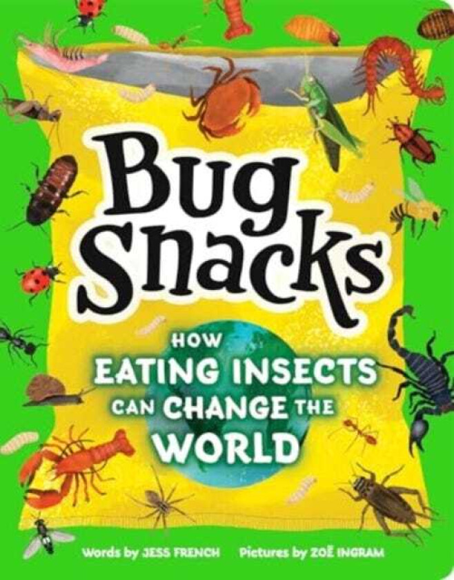 Bug Snacks How Eating Insects Can Change the World