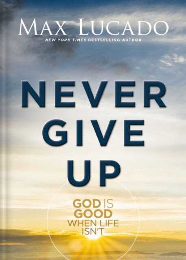 Never Give Up God is Good When Life Isn't