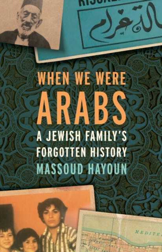 When We Were Arabs A Jewish Family's Forgotten History