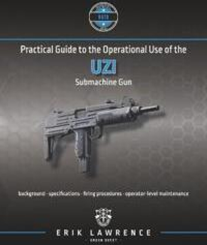 Practical Guide to the Operational Use of the Uzi Submachine Gun