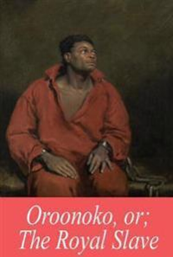 Oroonoko, Or; The Royal Slave