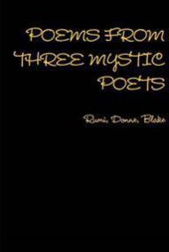 Poems from Three Mystic Poets Rumi, Donne, Blake