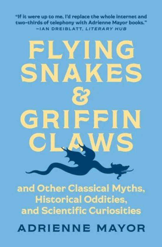 Flying Snakes and Griffin Claws av Adrienne Mayor