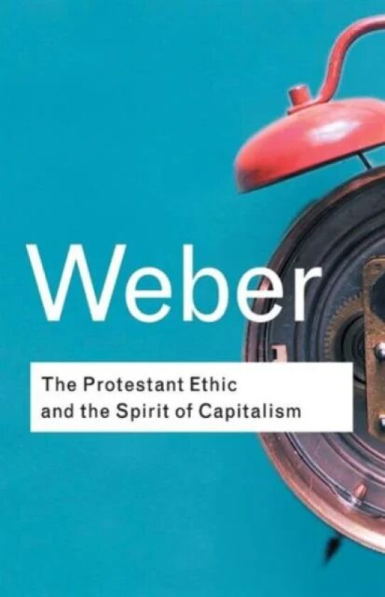 The Protestant Ethic and the Spirit of Capitalism av Max Weber