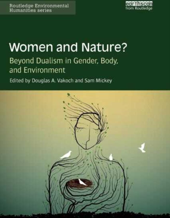 Women and Nature? Beyond Dualism in Gender, Body, and Environment
