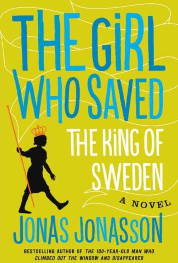 The Girl Who Saved the King of Sweden A Novel