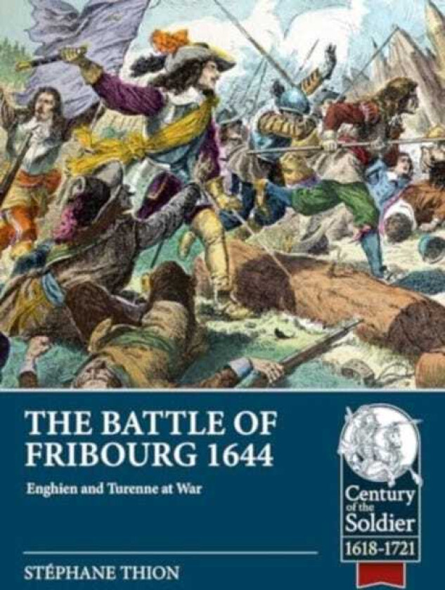 Battle of Fribourg 1644 Enghien and Turenne at War
