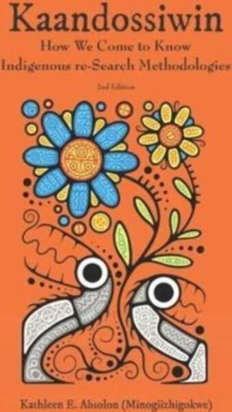Kaandossiwin, 2nd ed. How We Come to Know: Indigenous ReSearch Methodologies