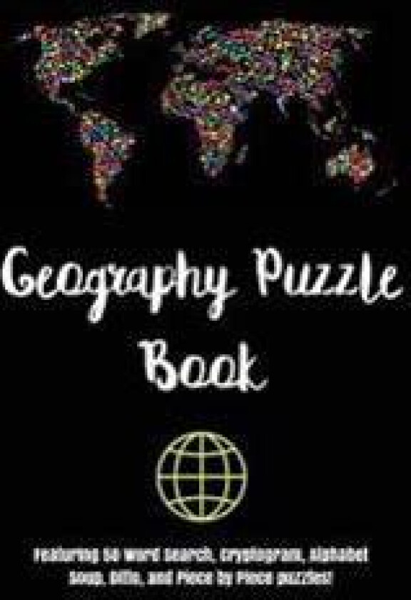 Geography Puzzle Book: Featuring 50 Word Search, Cryptogram, Alphabet Soup, Ditto, and Piece by Piece Puzzles!