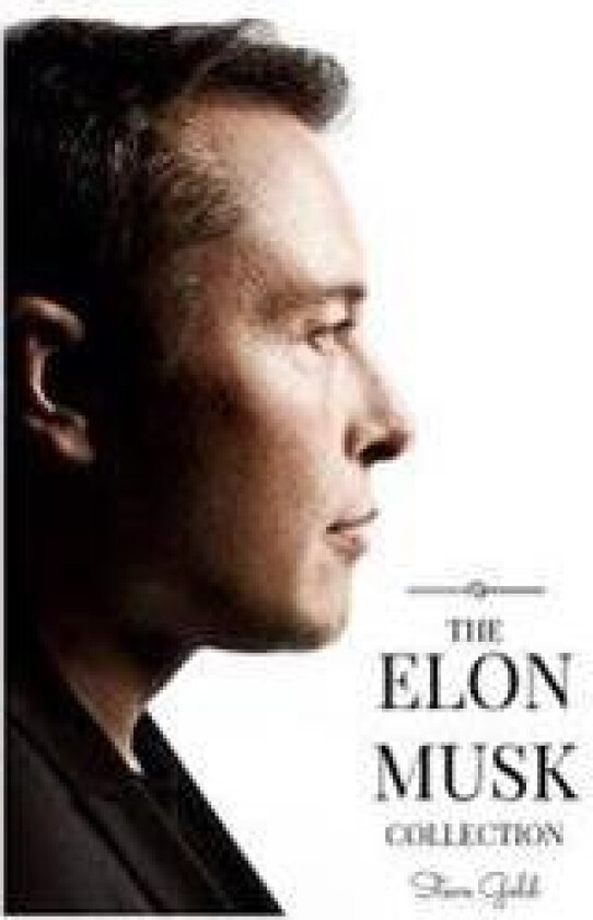 The Elon Musk Collection: The Biography of a Modern Day Renaissance Man & the Business & Life Lessons of a Modern Day Renaissance Man