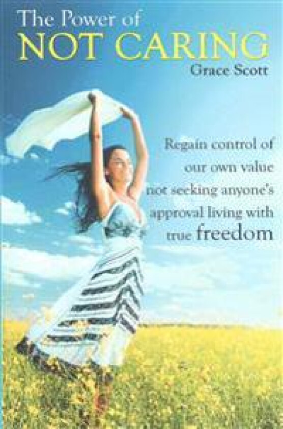 The Power of Not Caring: Not Caring What People Think, Experience True Freedom: Booklet