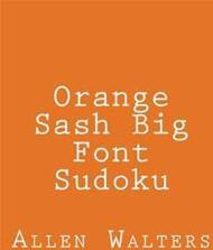 Orange Sash Big Font Sudoku: Fun, Large Grid Sudoku Puzzles