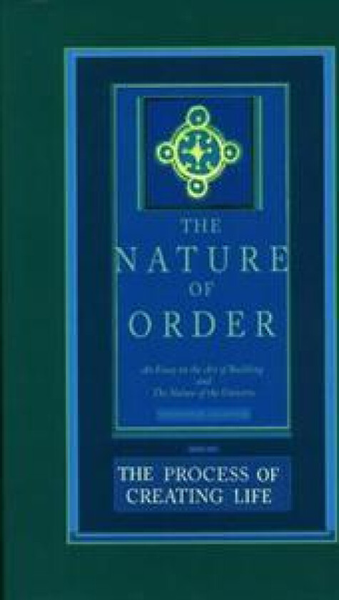 The Process of Creating Life: The Nature of Order, Book 2