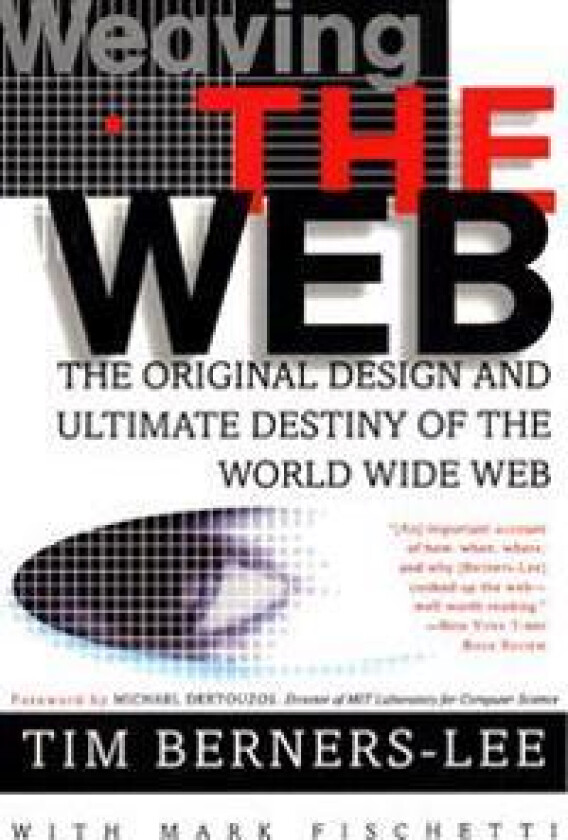 Weaving the Web: The Original Design and Ultimate Destiny of the World Wide Web