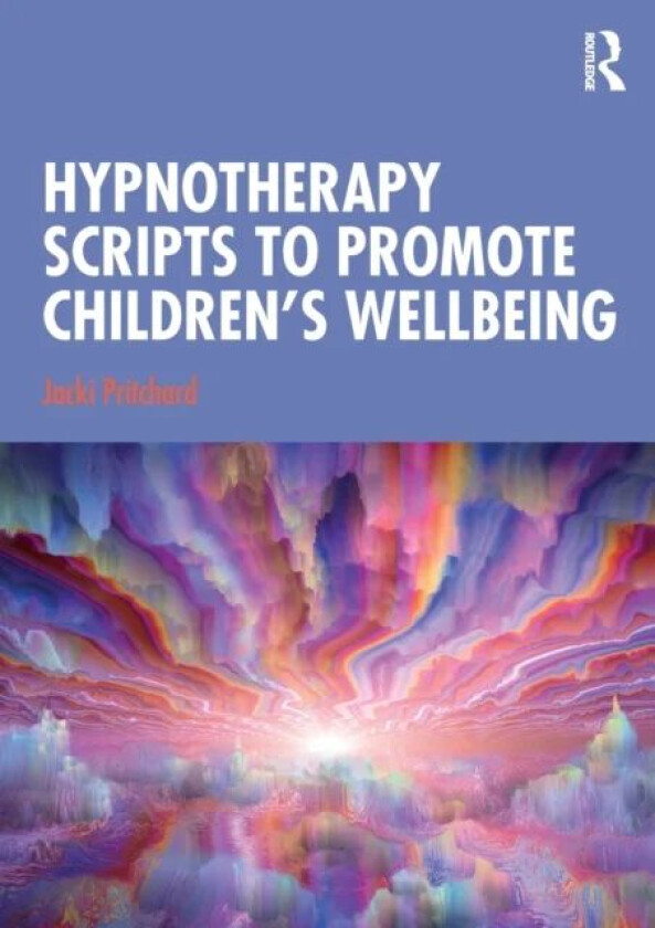 Hypnotherapy Scripts to Promote Children's Wellbeing av Jacki Pritchard