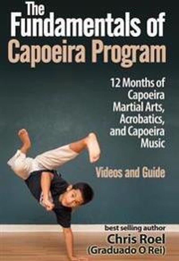 The Fundamentals of Brazilian Capoeira Program: 12 Months of Capoeira Martial Arts, Acrobatics, and Capoeira Music