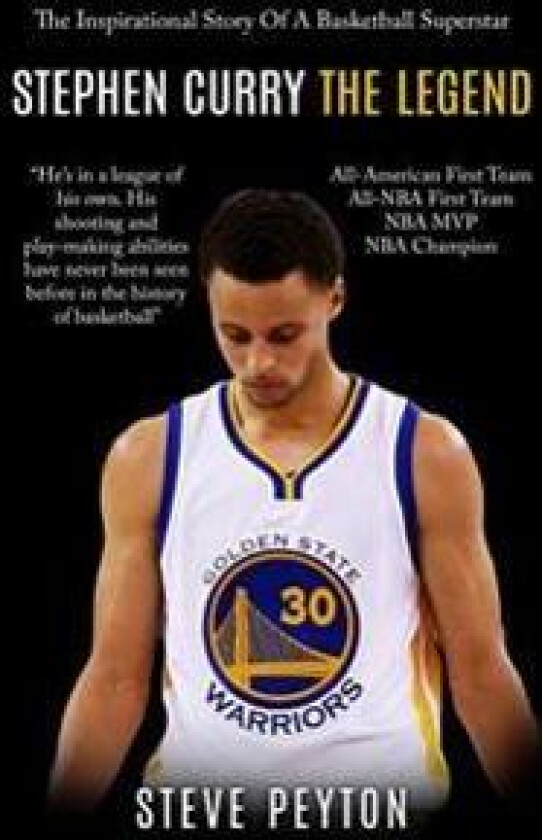 Stephen Curry: The Inspirational Story of a Basketball Superstar - Stephen Curry - The Legend