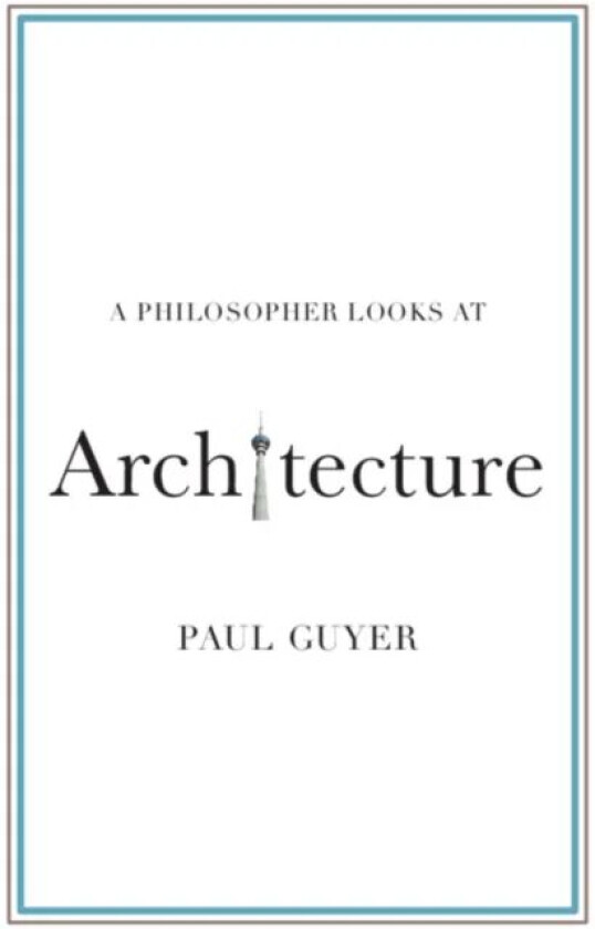 A Philosopher Looks at Architecture av Paul (Brown University Rhode Island) Guyer