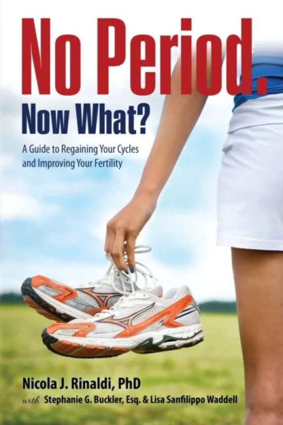 No Period. Now What? av Nicola J Rinaldi, Stephanie G Buckler, Lisa Sanfilippo Waddell
