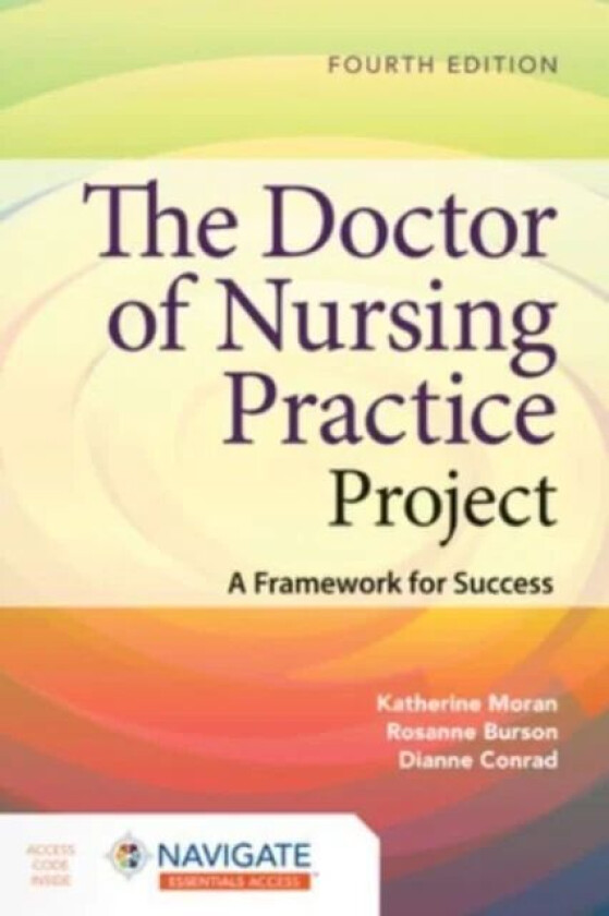 The Doctor of Nursing Practice Project: A Framework for Success av Katherine J. Moran, Rosanne Burson, Dianne Conrad