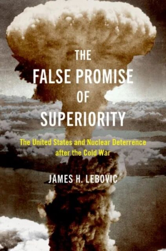 The False Promise of Superiority av James H. (Professor of Political Science and International Affairs Professor of Political Science and Internationa