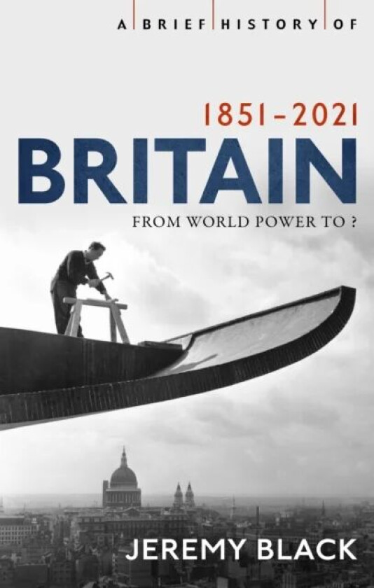 A Brief History of Britain 1851-2021 av Jeremy Black
