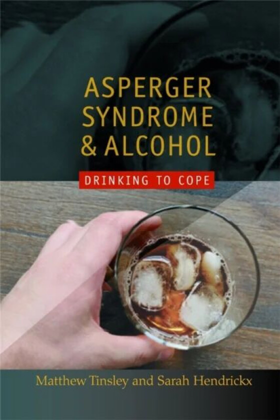 Asperger Syndrome and Alcohol av Matthew Tinsley, Sarah Hendrickx