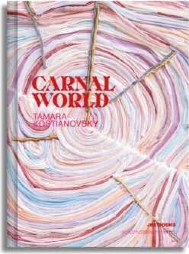 Tamara Kostianovsky: Carnal World
