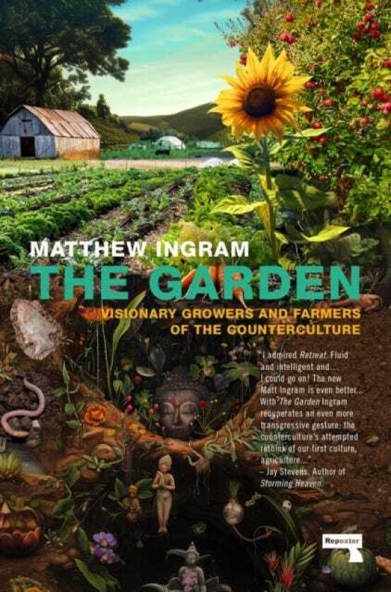The Garden Visionary Growers and Farmers of the Counterculture