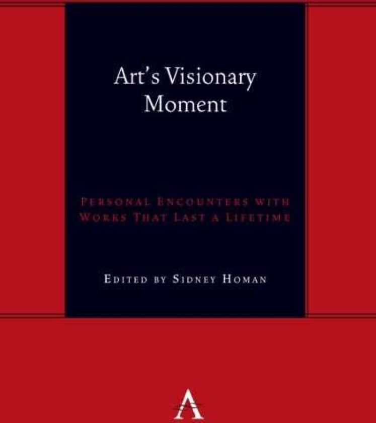 Art's Visionary Moment Personal Encounters with Works That Last a Lifetime