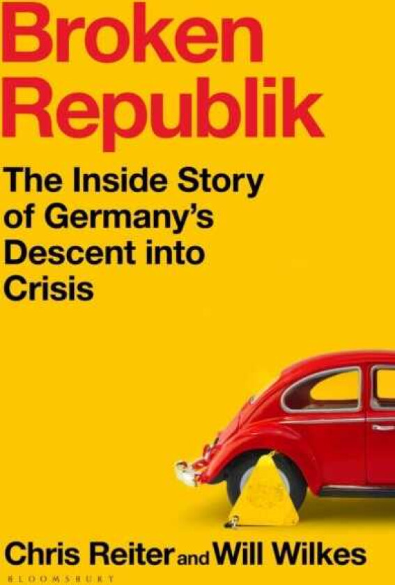 Broken Republik The Inside Story of Germany’s Decline