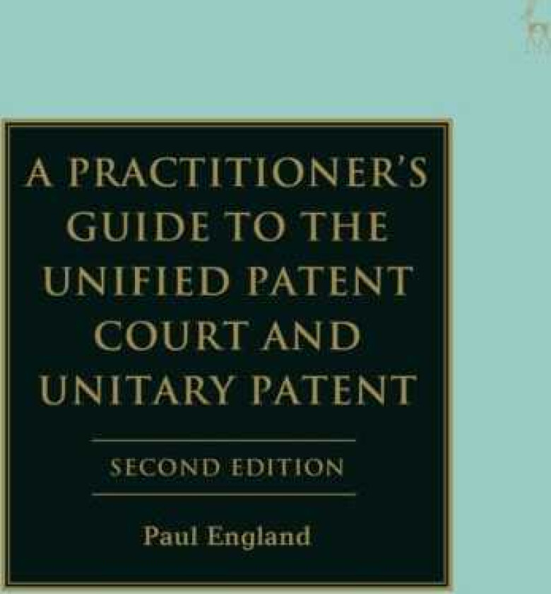 A Practitioner's Guide to the Unified Patent Court and Unitary Patent