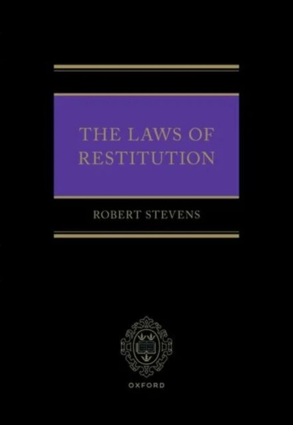 The Laws of Restitution av Prof Robert (Professor of Private Law Professor of Private Law University of Oxford) Stevens