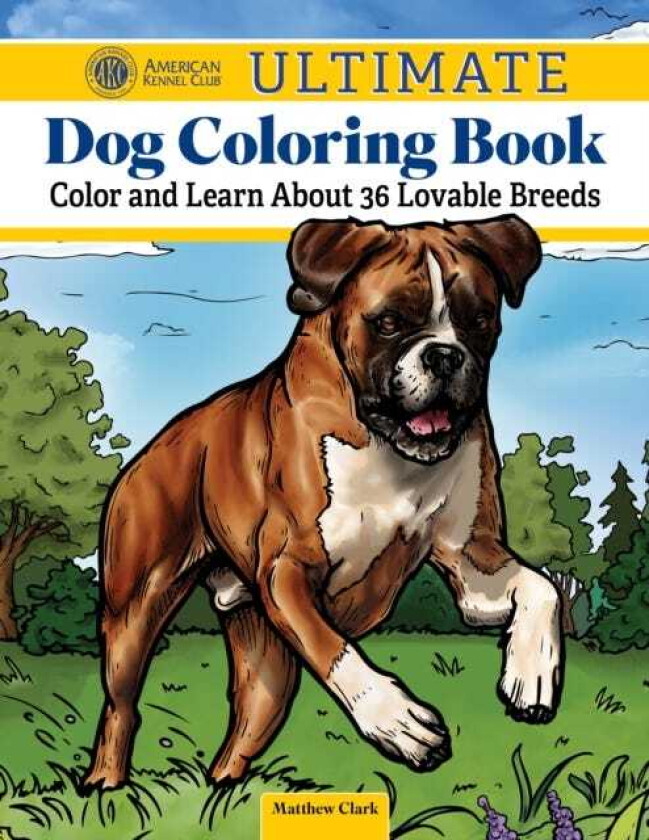 AKC Ultimate Dog Coloring Book Color and Learn about 33 Lovable Breeds