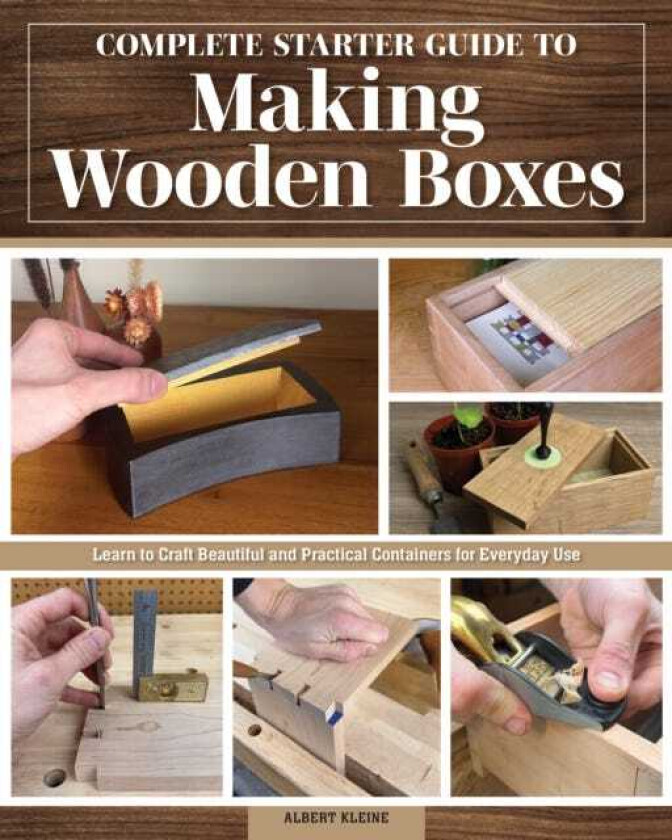 Complete Starter Guide to Making Wooden Boxes Learn to Craft Beautiful and Practical Containers for Everyday Use
