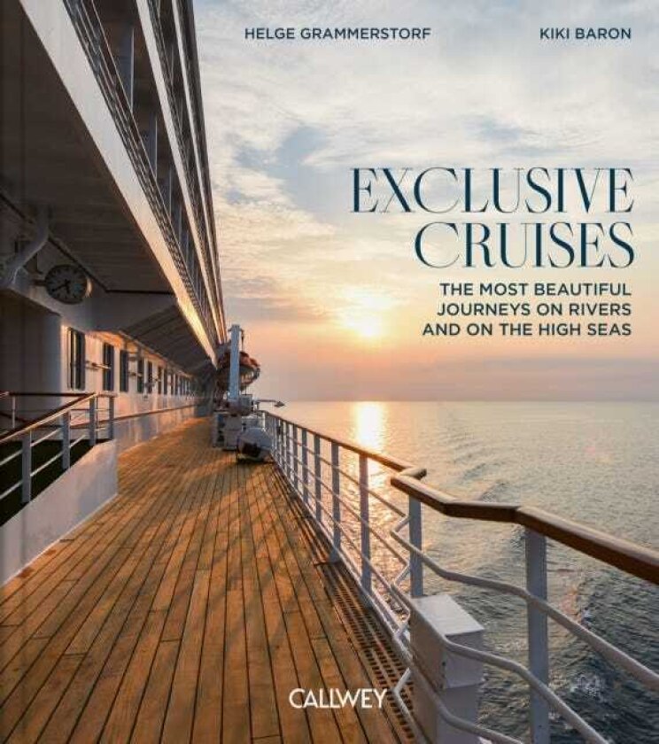 Exclusive Cruises The Most Beautiful Journeys on Rivers and on the High Seas