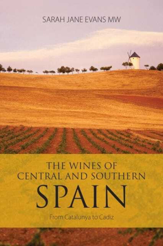 The Wines of Central and Southern Spain From Catalunya to Cadiz